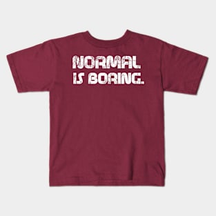 Normal is Boring Kids T-Shirt